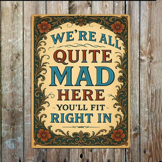 Metal Sign "We are all quite mad here you will fit right in"  8x10 inches image 0
