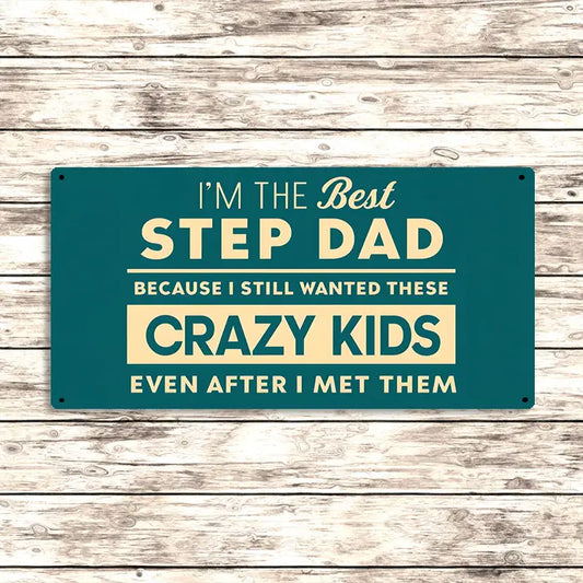 Metal Sign "I'm the best step dad because I still wanted these crazy kids even after I have met them"  12x6 inch image 0